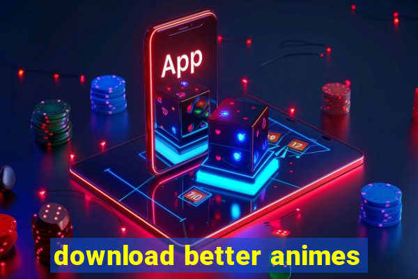 download better animes